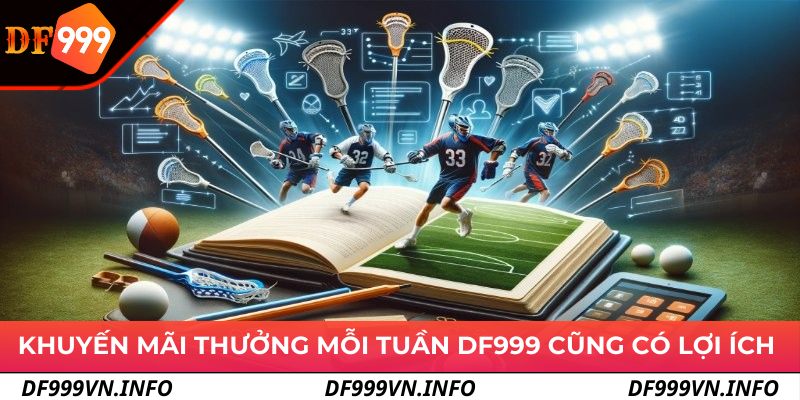 Khuyến mãi thưởng mỗi tuần tại DF999 cũng có những lợi ích