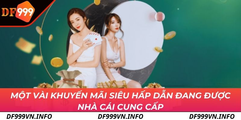 Một vài khuyến mãi siêu hấp dẫn đang được nhà cái cung cấp